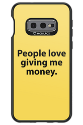 People love giving me money - Samsung Galaxy S10e