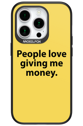 People love giving me money - Apple iPhone 15 Pro