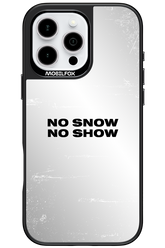 No snow, no show Mirror - Apple iPhone 16 Pro Max