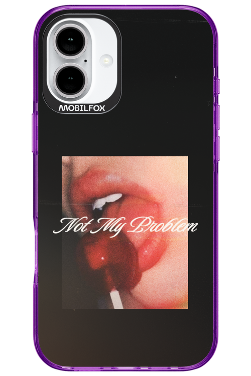 Not My Problem II 2.0 - Apple iPhone 16 Plus