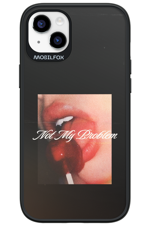 Not My Problem II 2.0 - Apple iPhone 14 Plus