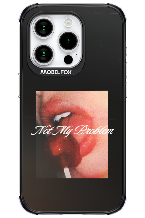 Not My Problem II 2.0 - Apple iPhone 15 Pro