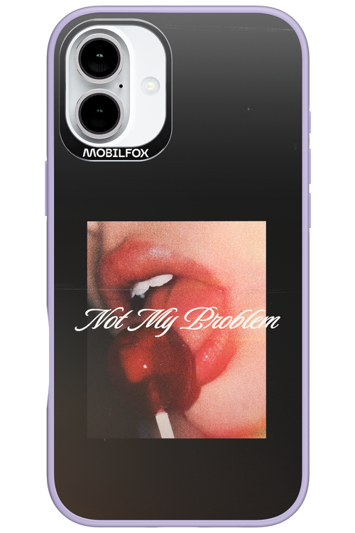 Not My Problem II 2.0 - Apple iPhone 16 Plus