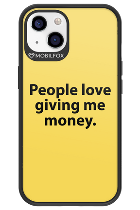 People love giving me money - Apple iPhone 13