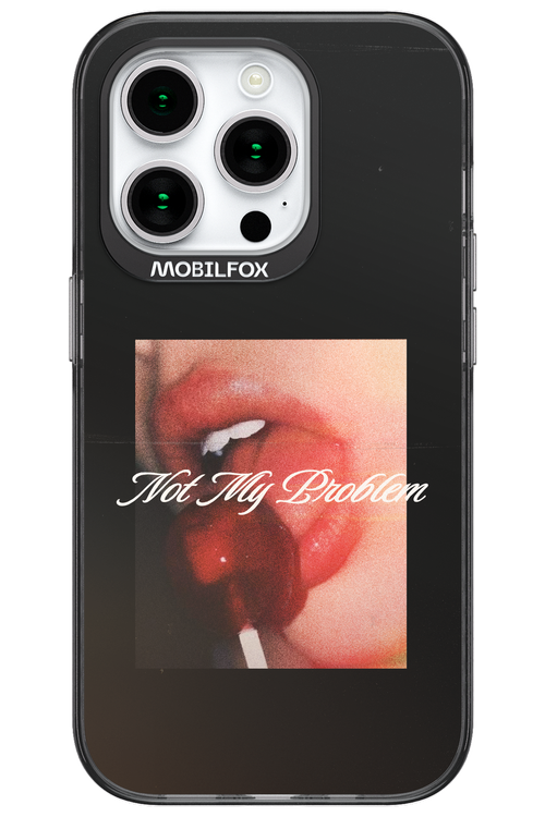 Not My Problem II 2.0 - Apple iPhone 15 Pro