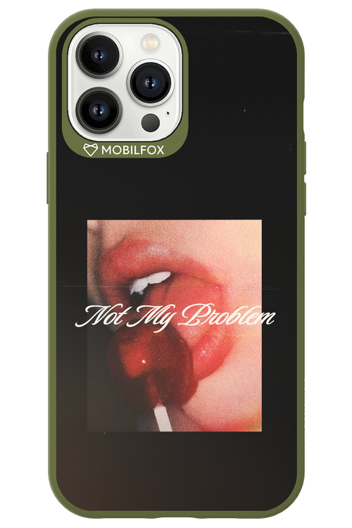 Not My Problem II 2.0 - Apple iPhone 13 Pro Max