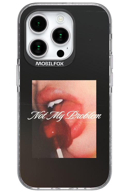 Not My Problem II 2.0 - Apple iPhone 15 Pro