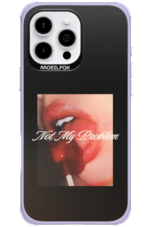 Not My Problem II 2.0 - Apple iPhone 16 Pro Max