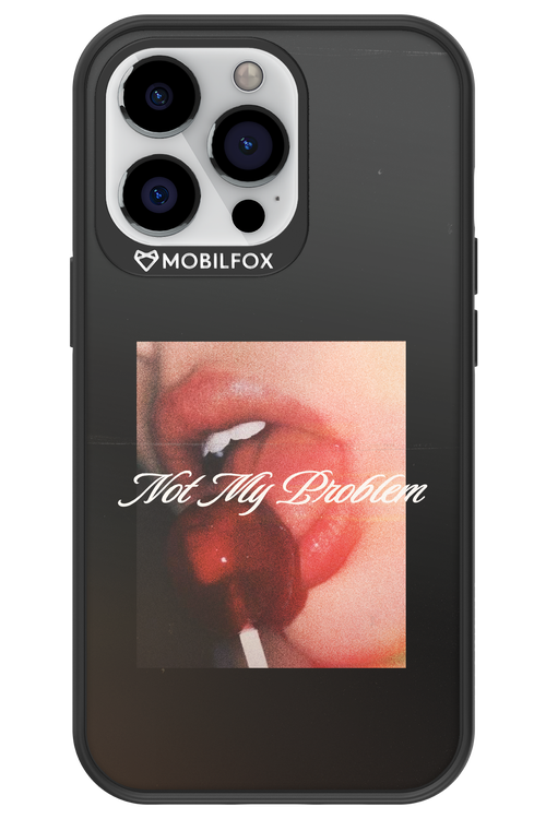 Not My Problem II 2.0 - Apple iPhone 13 Pro