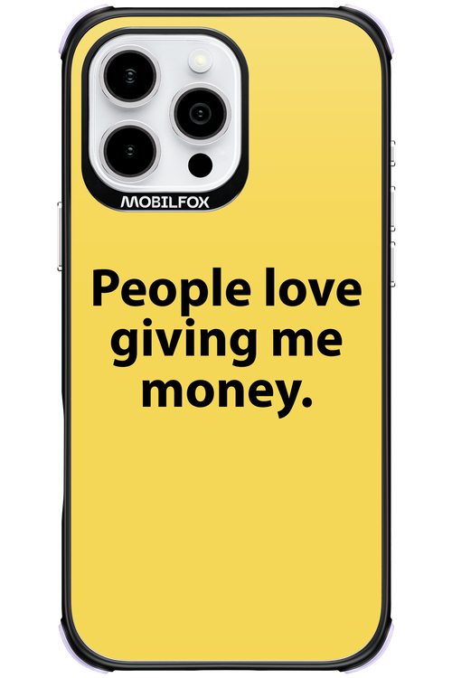 People love giving me money - Apple iPhone 16 Pro Max