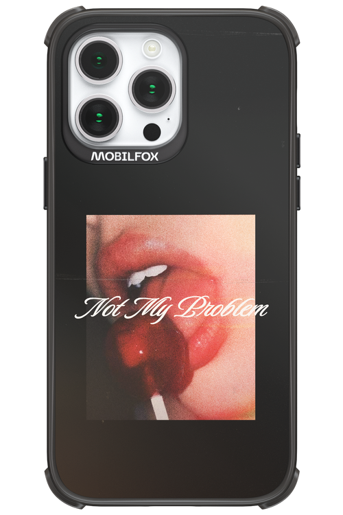 Not My Problem II 2.0 - Apple iPhone 14 Pro Max