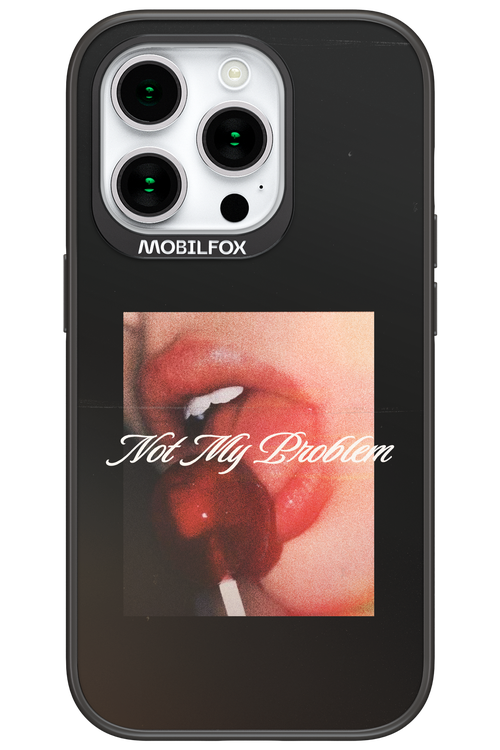 Not My Problem II 2.0 - Apple iPhone 15 Pro