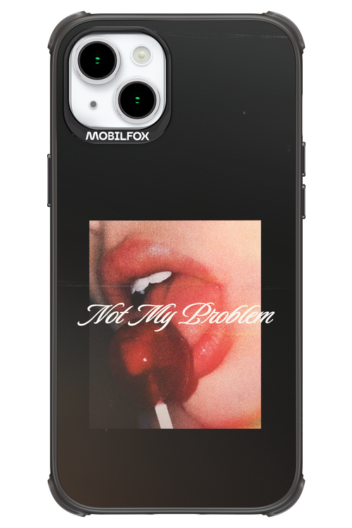 Not My Problem II 2.0 - Apple iPhone 15 Plus