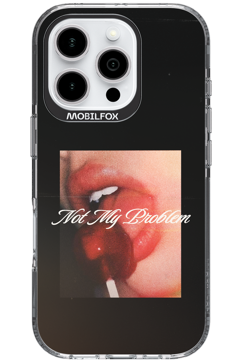 Not My Problem II 2.0 - Apple iPhone 16 Pro
