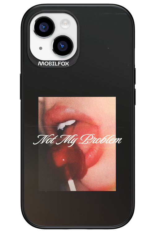 Not My Problem II 2.0 - Apple iPhone 15