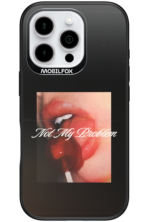 Not My Problem II 2.0 - Apple iPhone 16 Pro