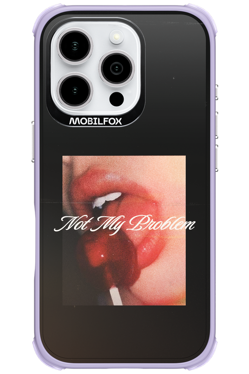 Not My Problem II 2.0 - Apple iPhone 16 Pro