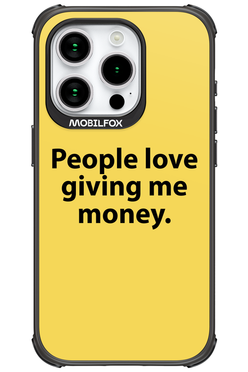 People love giving me money - Apple iPhone 15 Pro