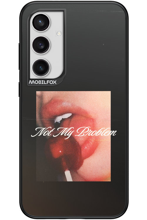 Not My Problem II 2.0 - Samsung Galaxy S24+