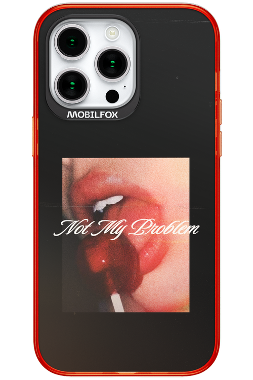 Not My Problem II 2.0 - Apple iPhone 15 Pro Max