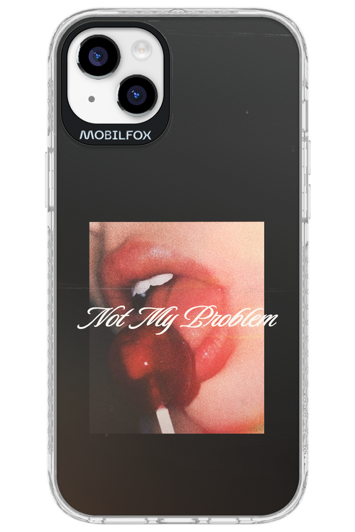 Not My Problem II 2.0 - Apple iPhone 14 Plus
