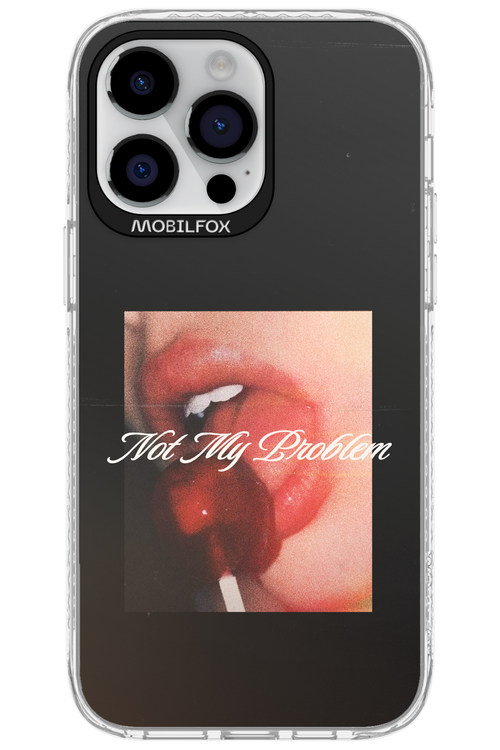 Not My Problem II 2.0 - Apple iPhone 14 Pro Max