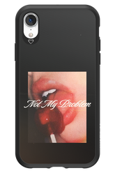 Not My Problem II 2.0 - Apple iPhone XR