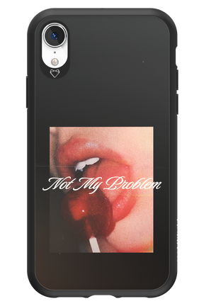 Not My Problem II 2.0 - Apple iPhone XR