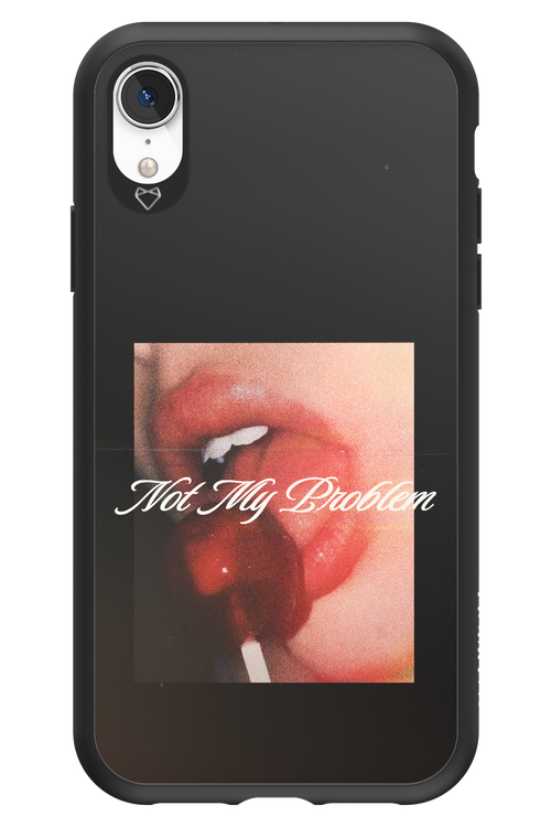 Not My Problem II 2.0 - Apple iPhone XR