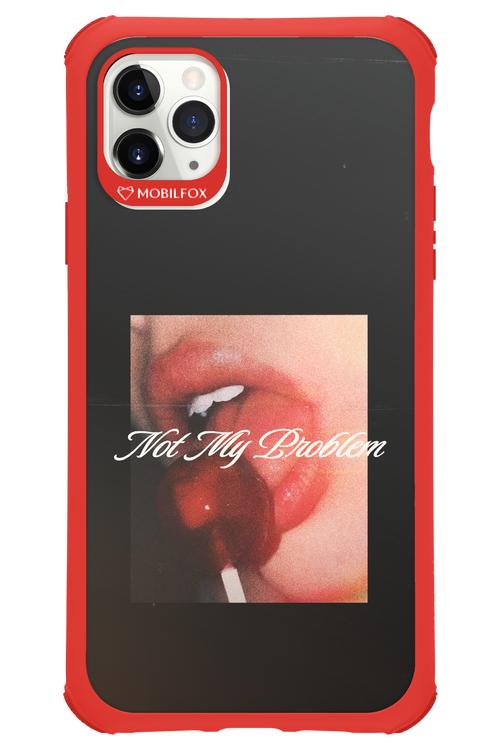 Not My Problem II 2.0 - Apple iPhone 11 Pro Max