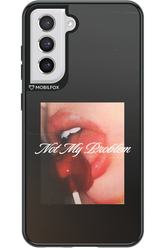 Not My Problem II 2.0 - Samsung Galaxy S21 FE