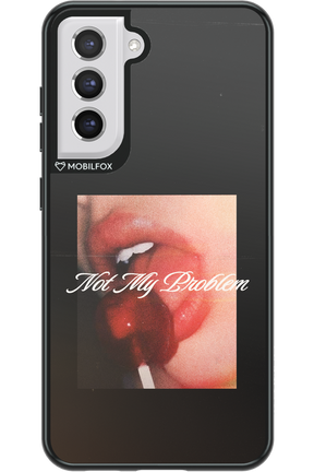 Not My Problem II 2.0 - Samsung Galaxy S21 FE