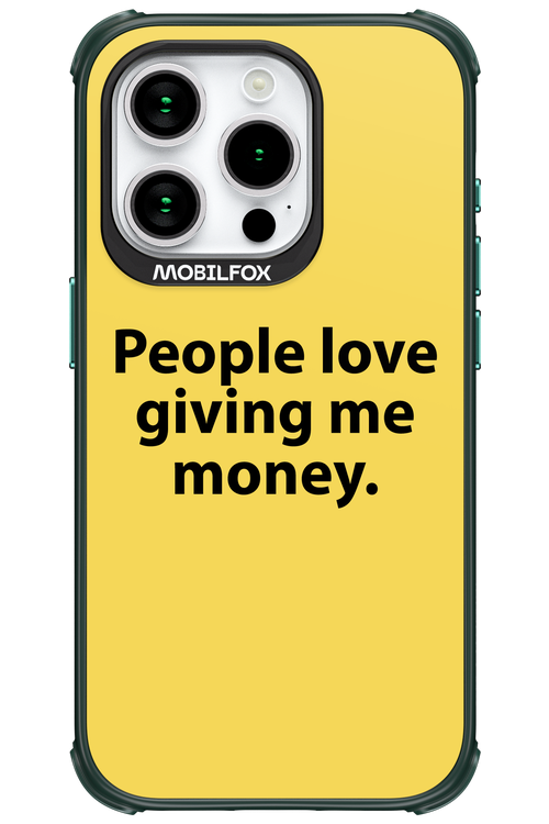 People love giving me money - Apple iPhone 15 Pro