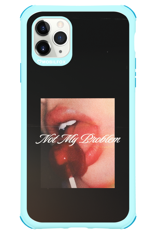 Not My Problem II 2.0 - Apple iPhone 11 Pro Max