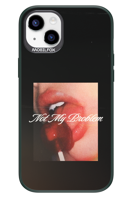 Not My Problem II 2.0 - Apple iPhone 14 Plus