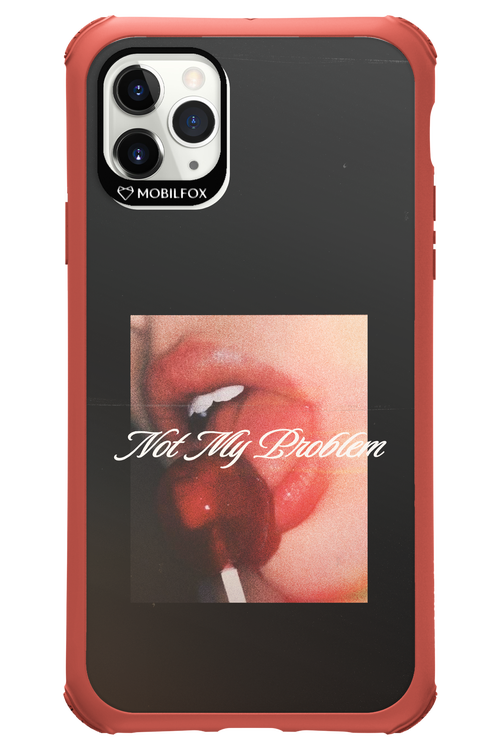 Not My Problem II 2.0 - Apple iPhone 11 Pro Max