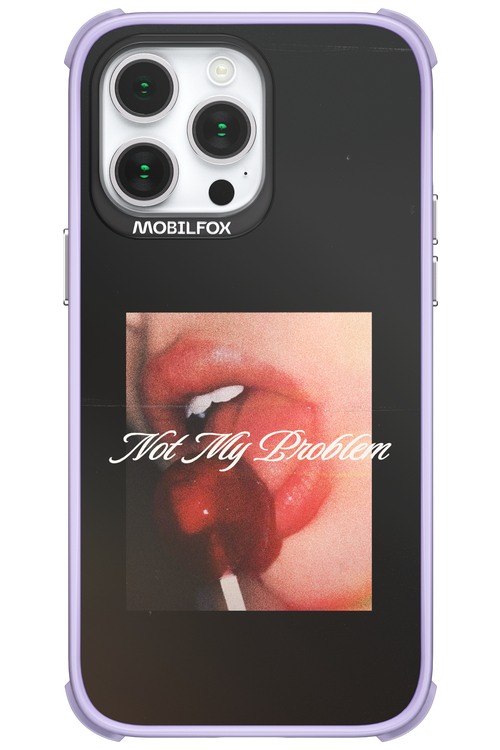 Not My Problem II 2.0 - Apple iPhone 14 Pro Max