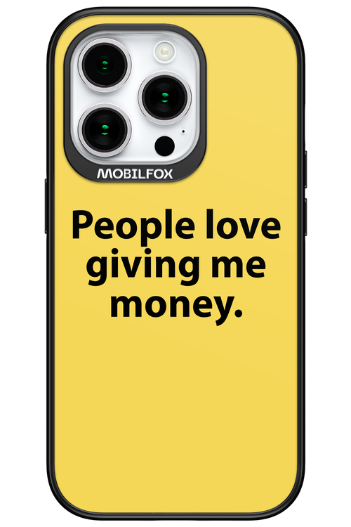 People love giving me money - Apple iPhone 15 Pro