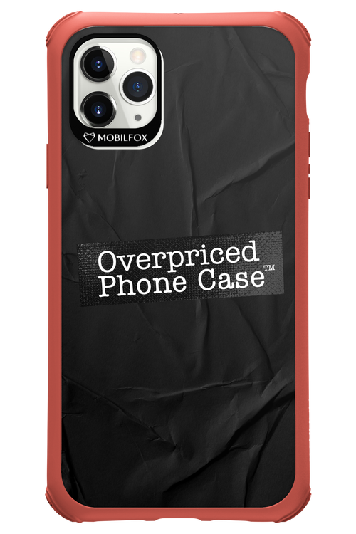 Overpriced Phone Case 2.0 - Apple iPhone 11 Pro Max