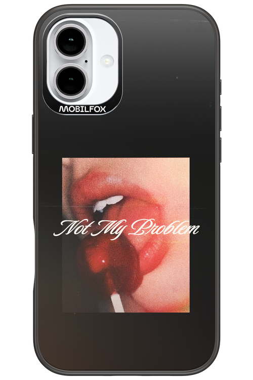 Not My Problem II 2.0 - Apple iPhone 16 Plus