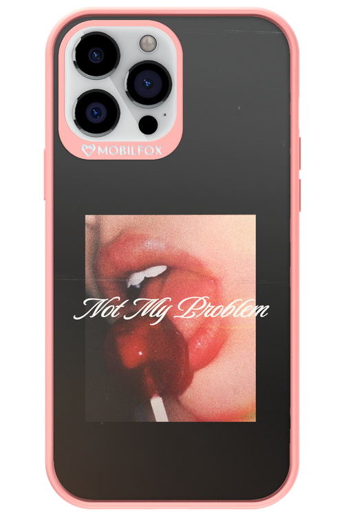 Not My Problem II 2.0 - Apple iPhone 13 Pro Max