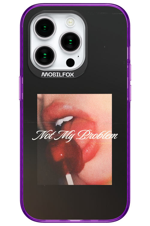 Not My Problem II 2.0 - Apple iPhone 15 Pro