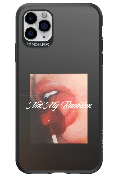 Not My Problem II 2.0 - Apple iPhone 11 Pro Max