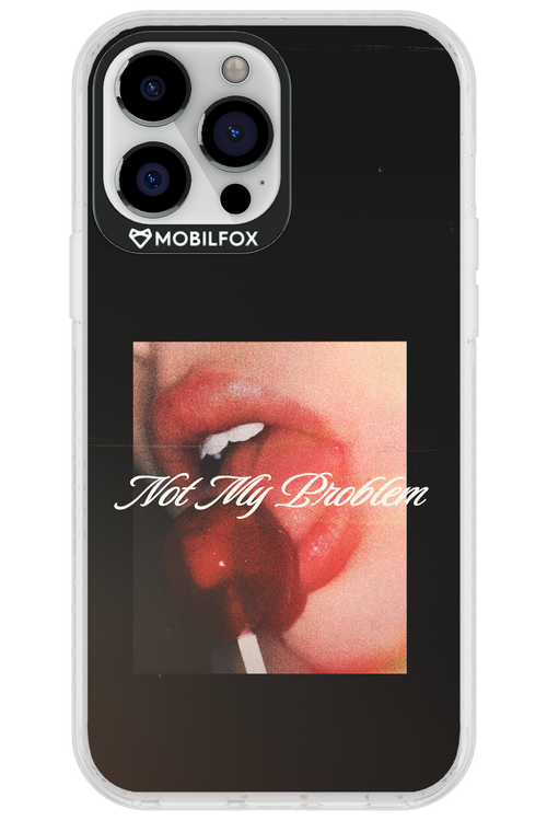 Not My Problem II 2.0 - Apple iPhone 13 Pro Max