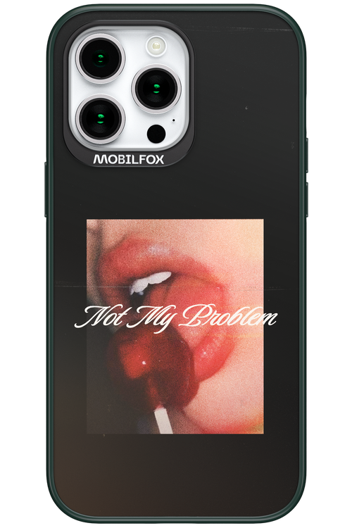 Not My Problem II 2.0 - Apple iPhone 15 Pro Max