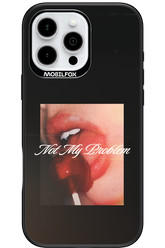 Not My Problem II 2.0 - Apple iPhone 16 Pro Max