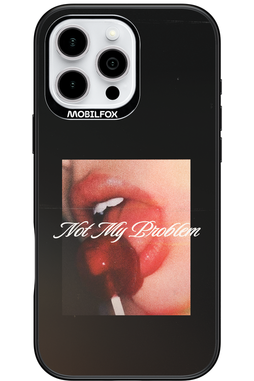 Not My Problem II 2.0 - Apple iPhone 16 Pro Max