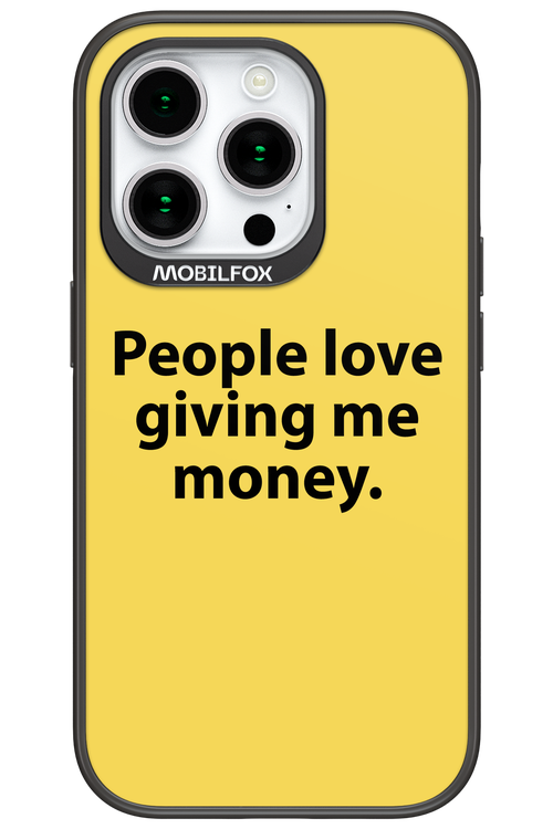 People love giving me money - Apple iPhone 15 Pro