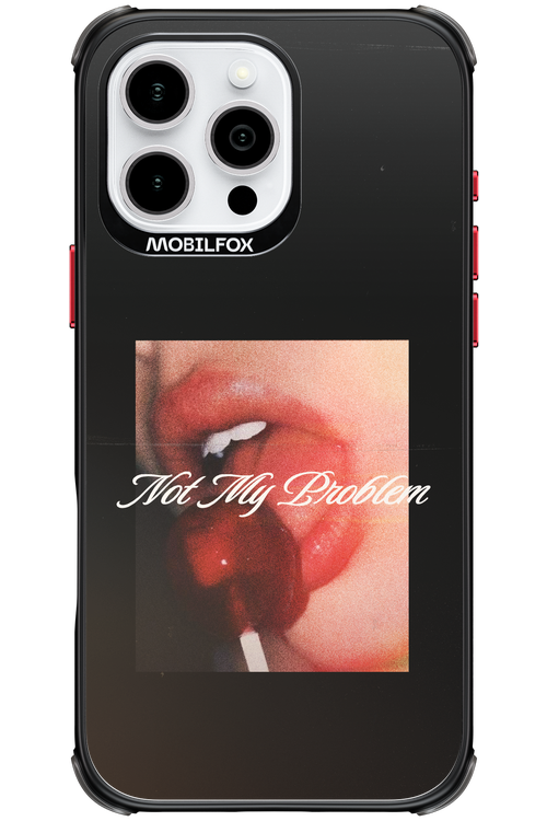 Not My Problem II 2.0 - Apple iPhone 16 Pro Max