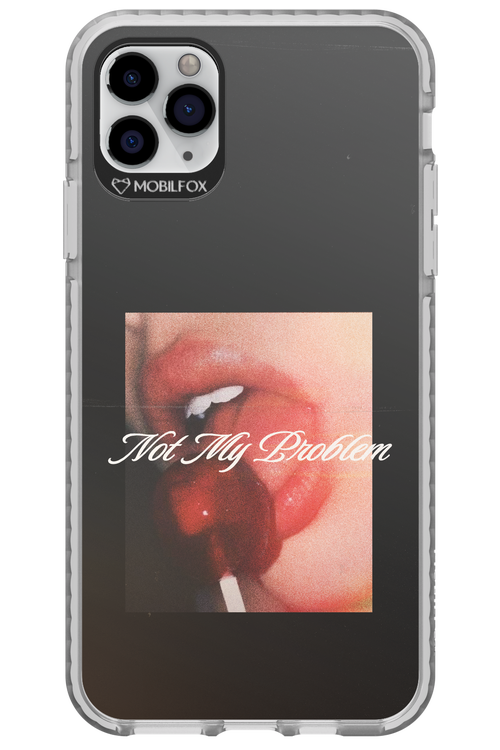 Not My Problem II 2.0 - Apple iPhone 11 Pro Max